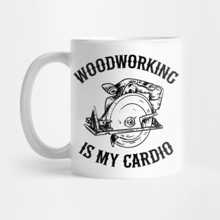 Woodworking Is My Cardio Saw Carpenter Gift Father's Day Mug